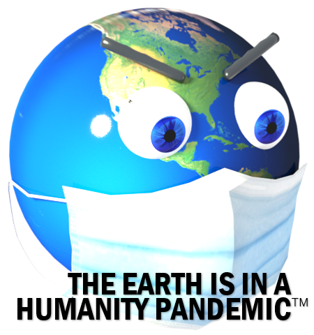 The Earth is in a Humanity Pandemic